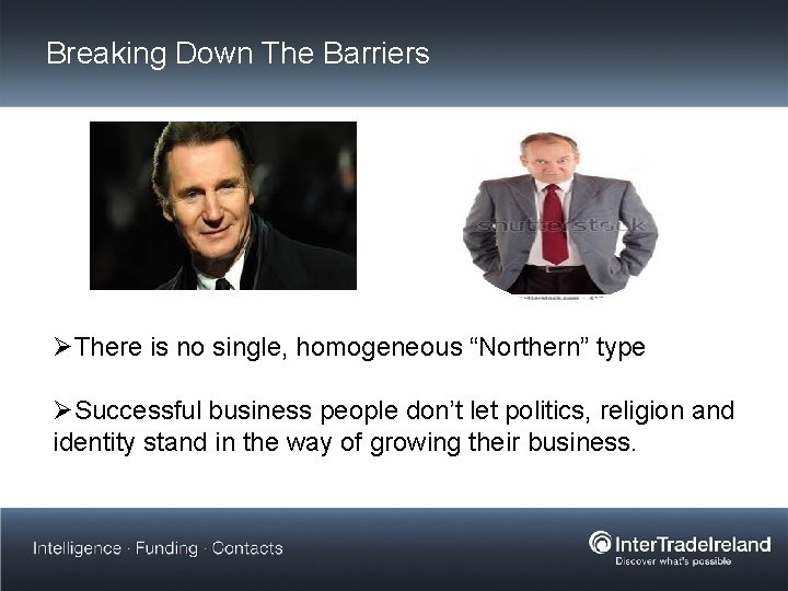 Breaking Down The Barriers ØThere is no single, homogeneous “Northern” type ØSuccessful business people