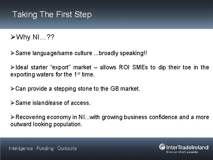 Taking The First Step ØWhy NI…? ? ØSame language/same culture. . . broadly speaking!!