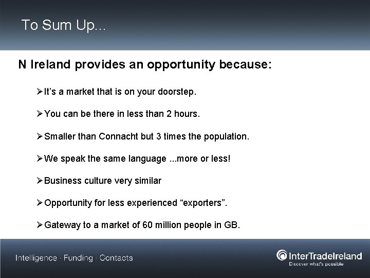 To Sum Up… N Ireland provides an opportunity because: ØIt’s a market that is