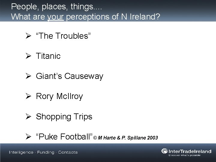 People, places, things. . What are your perceptions of N Ireland? Ø “The Troubles”