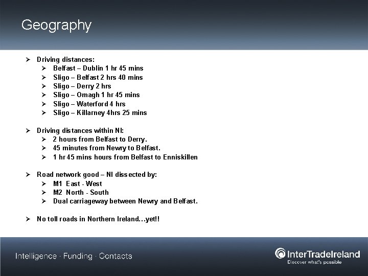 Geography Ø Driving distances: Ø Belfast – Dublin 1 hr 45 mins Ø Sligo
