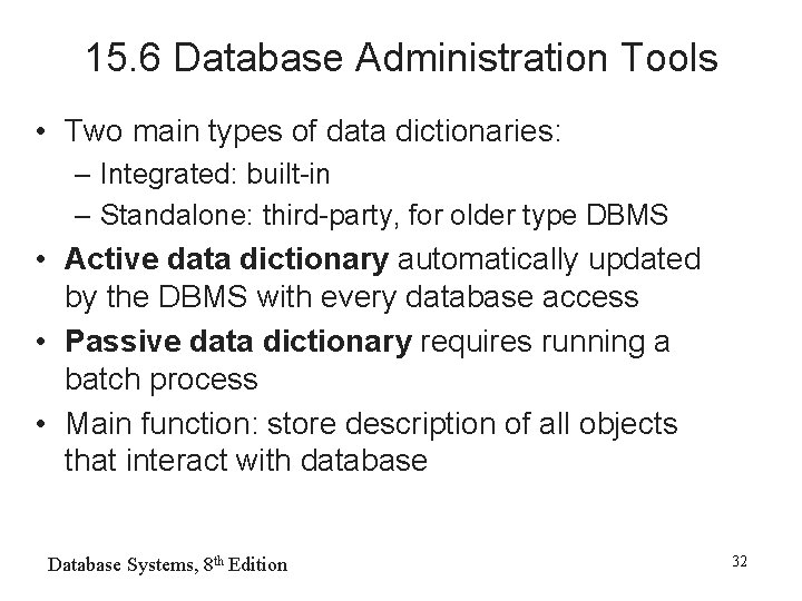 15. 6 Database Administration Tools • Two main types of data dictionaries: – Integrated: