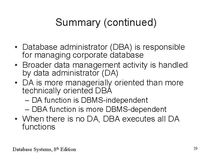 Summary (continued) • Database administrator (DBA) is responsible for managing corporate database • Broader