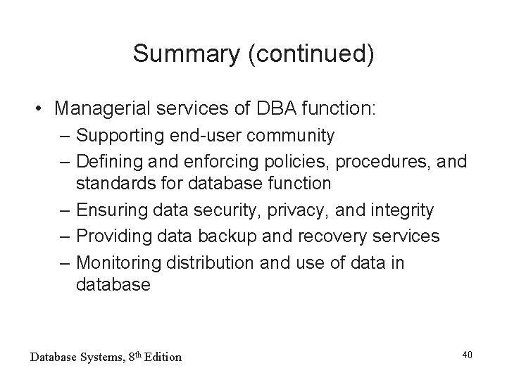 Summary (continued) • Managerial services of DBA function: – Supporting end-user community – Defining