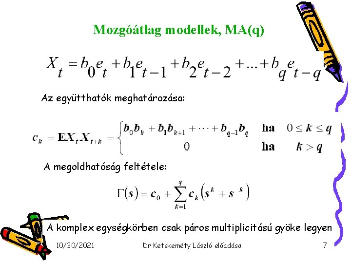 Mozgóátlag modellek, MA(q) Az együtthatók meghatározása: A megoldhatóság feltétele: A komplex egységkörben csak páros