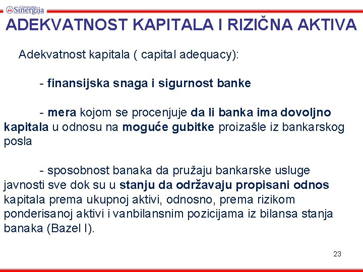 ADEKVATNOST KAPITALA I RIZIČNA AKTIVA Adekvatnost kapitala ( capital adequacy): - finansijska snaga i