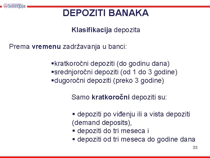 DEPOZITI BANAKA Klasifikacija depozita Prema vremenu zadržavanja u banci: §kratkoročni depoziti (do godinu dana)