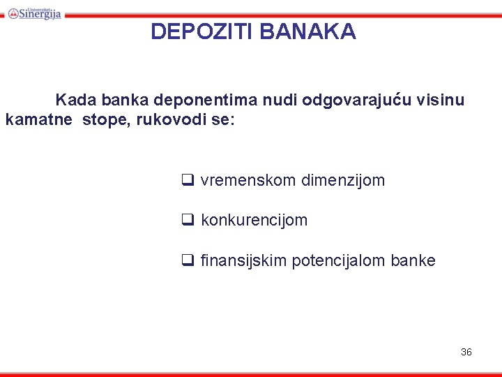 DEPOZITI BANAKA Kada banka deponentima nudi odgovarajuću visinu kamatne stope, rukovodi se: q vremenskom