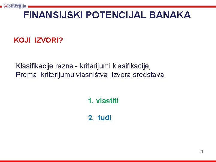 FINANSIJSKI POTENCIJAL BANAKA KOJI IZVORI? Klasifikacije razne - kriterijumi klasifikacije, Prema kriterijumu vlasništva izvora