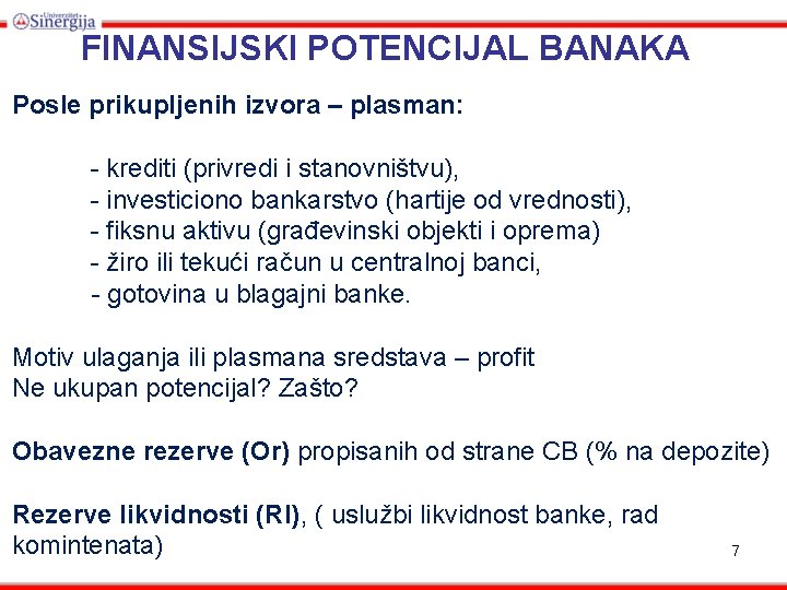 FINANSIJSKI POTENCIJAL BANAKA Posle prikupljenih izvora – plasman: - krediti (privredi i stanovništvu), -