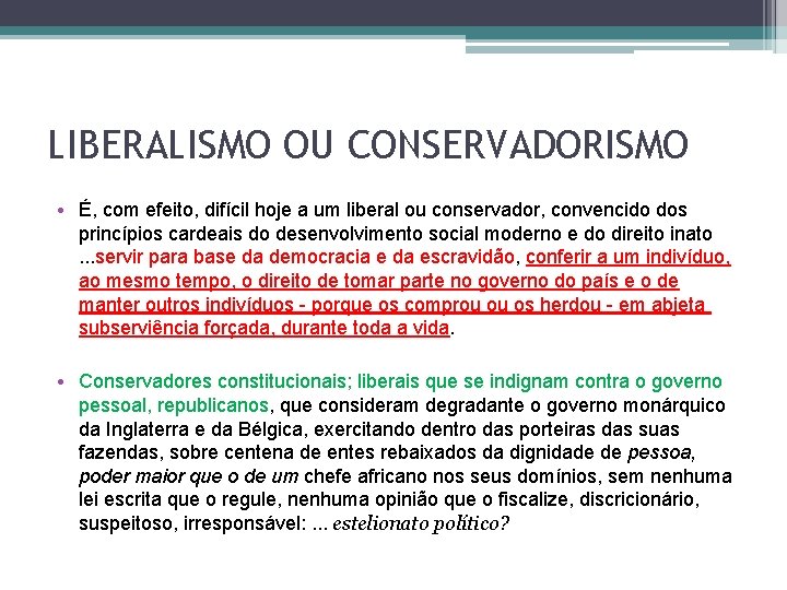 LIBERALISMO OU CONSERVADORISMO • É, com efeito, difícil hoje a um liberal ou conservador,