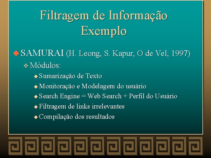 Filtragem de Informação Exemplo u SAMURAI (H. Leong, S. Kapur, O de Vel, 1997)