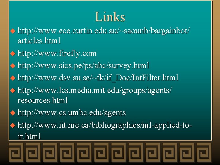 Links u http: //www. ece. curtin. edu. au/~saounb/bargainbot/ articles. html u http: //www. firefly.