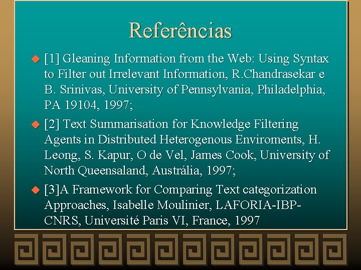 Referências [1] Gleaning Information from the Web: Using Syntax to Filter out Irrelevant Information,