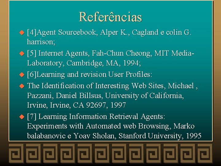 Referências [4]Agent Sourcebook, Alper K. , Cagland e colin G. harrison; u [5] Internet