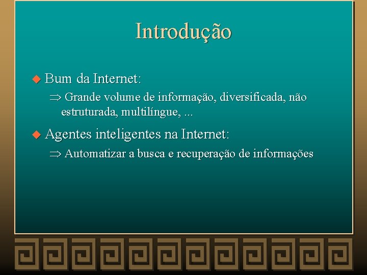 Introdução u Bum da Internet: Þ Grande volume de informação, diversificada, não estruturada, multilíngue,