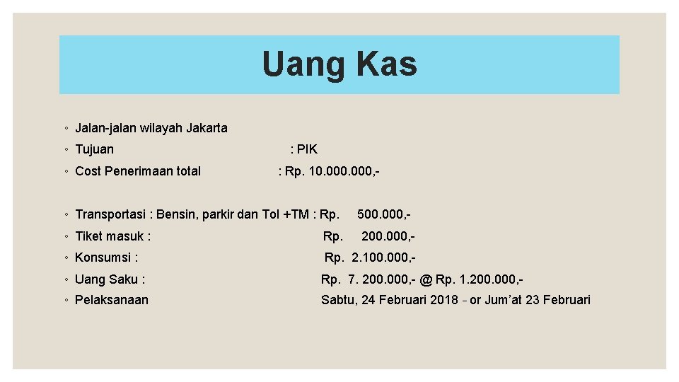 Uang Kas ◦ Jalan-jalan wilayah Jakarta ◦ Tujuan ◦ Cost Penerimaan total : PIK