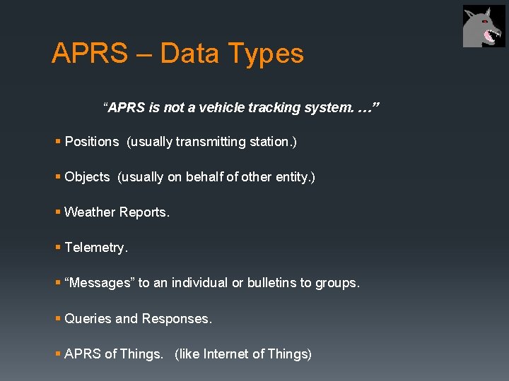 APRS – Data Types “APRS is not a vehicle tracking system. …” § Positions
