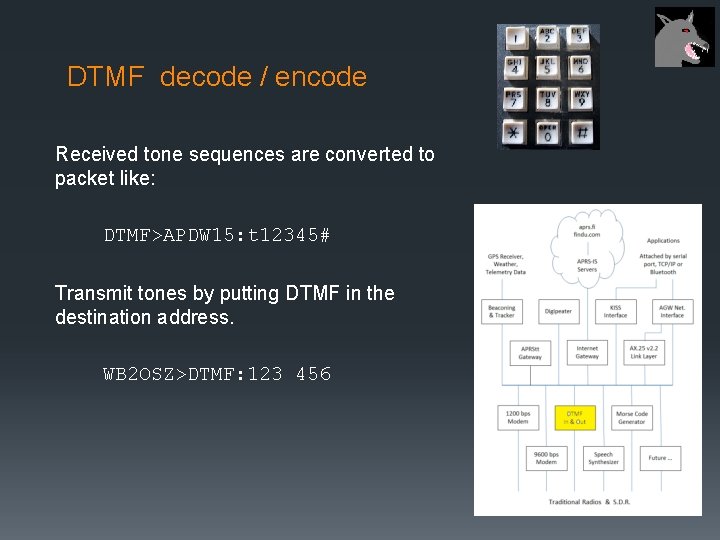 DTMF decode / encode Received tone sequences are converted to packet like: DTMF>APDW 15: