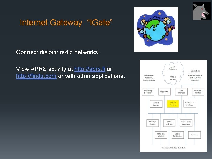 Internet Gateway “IGate” Connect disjoint radio networks. View APRS activity at http: //aprs. fi