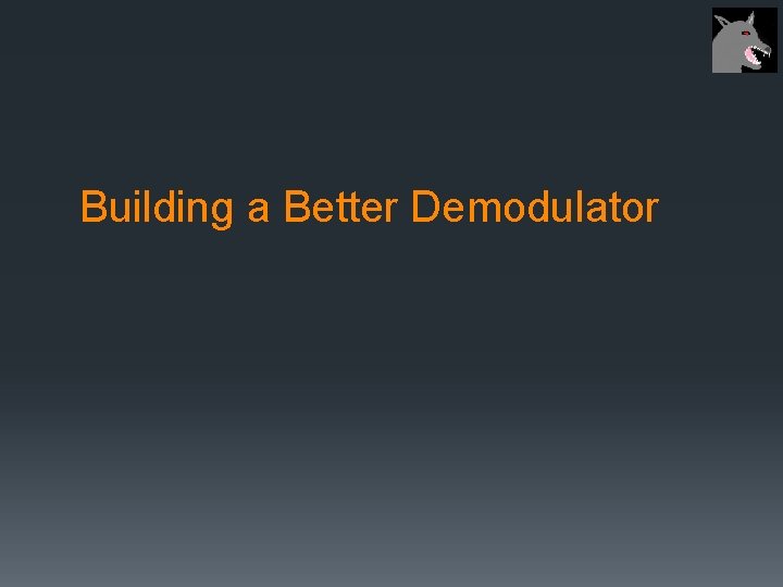 Building a Better Demodulator 