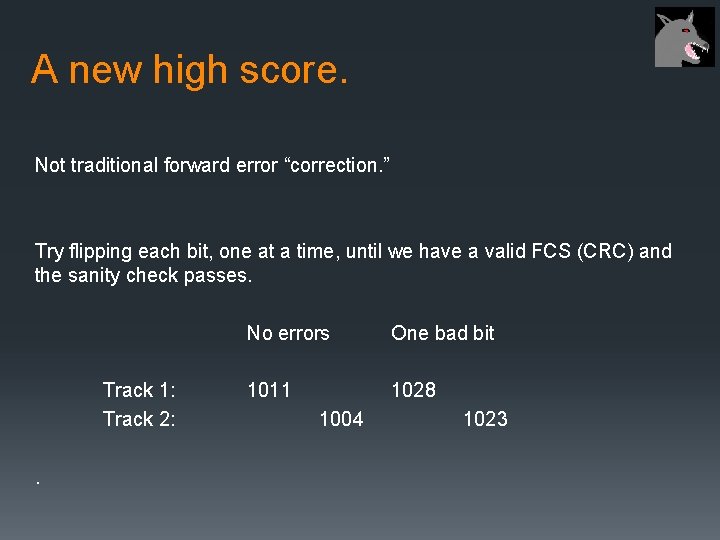 A new high score. Not traditional forward error “correction. ” Try flipping each bit,