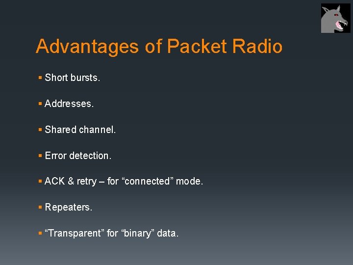 Advantages of Packet Radio § Short bursts. § Addresses. § Shared channel. § Error