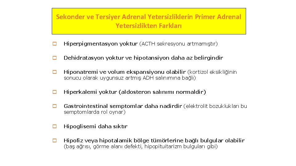 Sekonder ve Tersiyer Adrenal Yetersizliklerin Primer Adrenal Yetersizlikten Farkları o Hiperpigmentasyon yoktur (ACTH sekresyonu