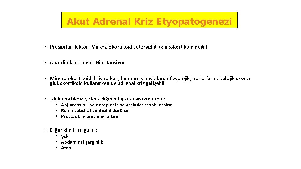 Akut Adrenal Kriz Etyopatogenezi • Presipitan faktör: Mineralokortikoid yetersizliği (glukokortikoid değil) • Ana klinik
