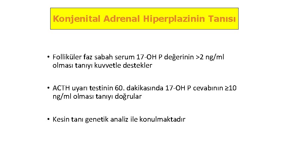 Konjenital Adrenal Hiperplazinin Tanısı • Folliküler faz sabah serum 17 -OH P değerinin >2