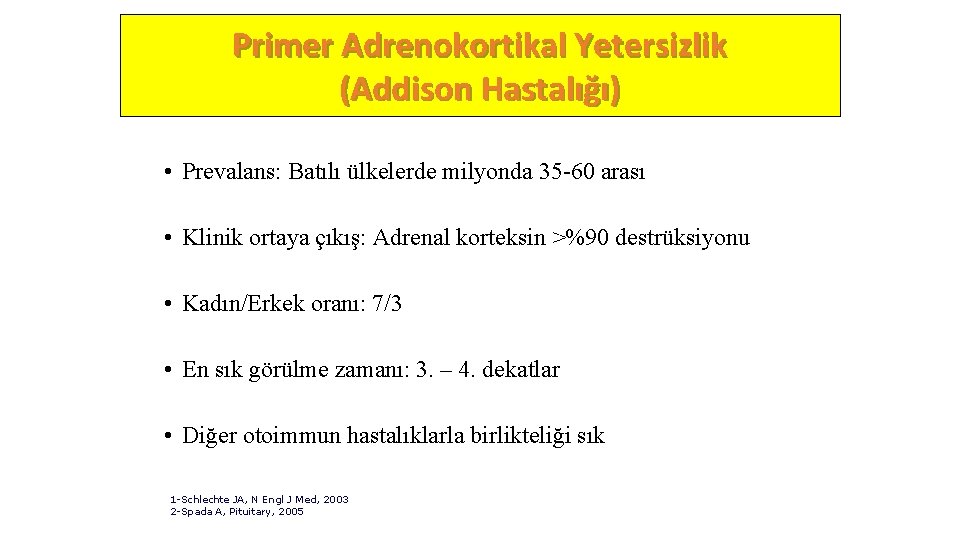 Primer Adrenokortikal Yetersizlik (Addison Hastalığı) • Prevalans: Batılı ülkelerde milyonda 35 -60 arası •