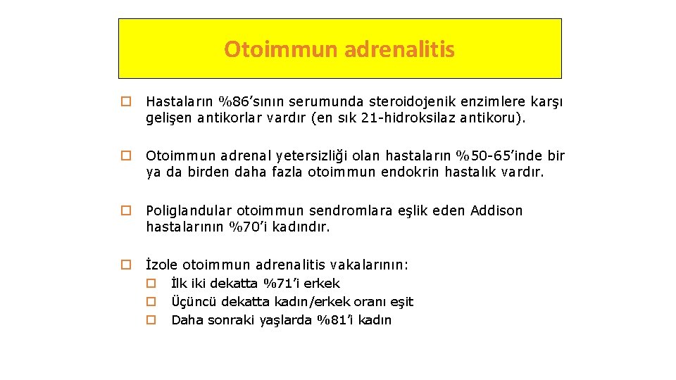 Otoimmun adrenalitis o Hastaların %86’sının serumunda steroidojenik enzimlere karşı gelişen antikorlar vardır (en sık