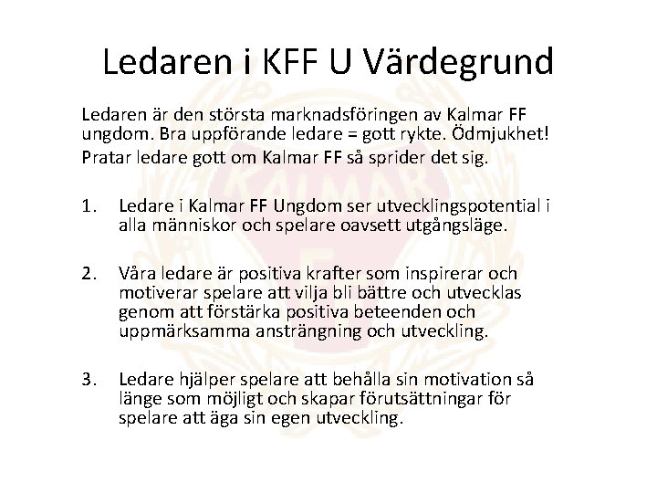 Ledaren i KFF U Värdegrund Ledaren är den största marknadsföringen av Kalmar FF ungdom.