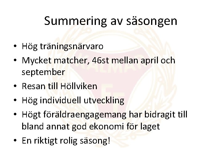 Summering av säsongen • Hög träningsnärvaro • Mycket matcher, 46 st mellan april och