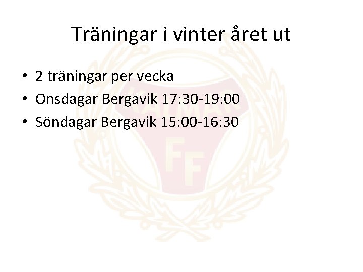 Träningar i vinter året ut • 2 träningar per vecka • Onsdagar Bergavik 17: