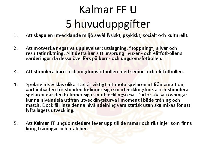 Kalmar FF U 5 huvuduppgifter 1. Att skapa en utvecklande miljö såväl fysiskt, psykiskt,