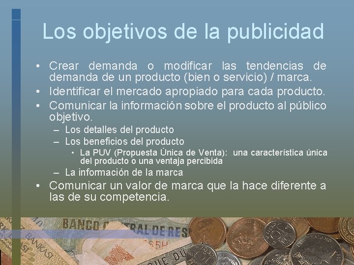 Los objetivos de la publicidad • Crear demanda o modificar las tendencias de demanda