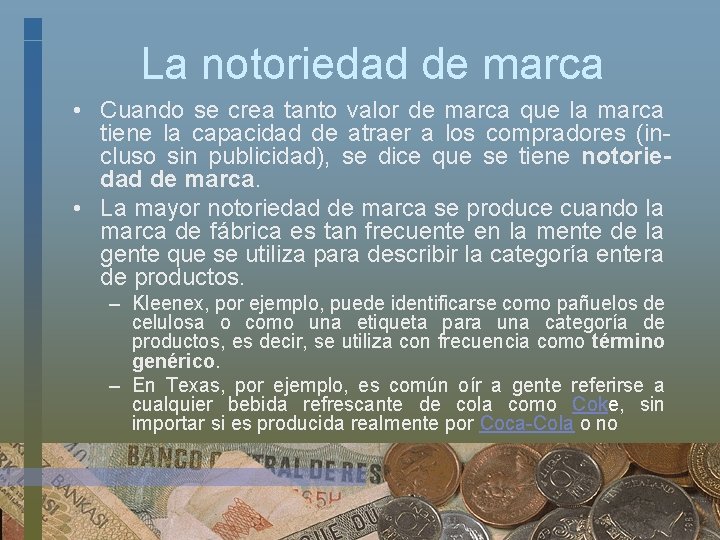 La notoriedad de marca • Cuando se crea tanto valor de marca que la