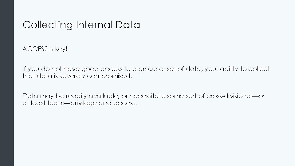 Collecting Internal Data ACCESS is key! If you do not have good access to