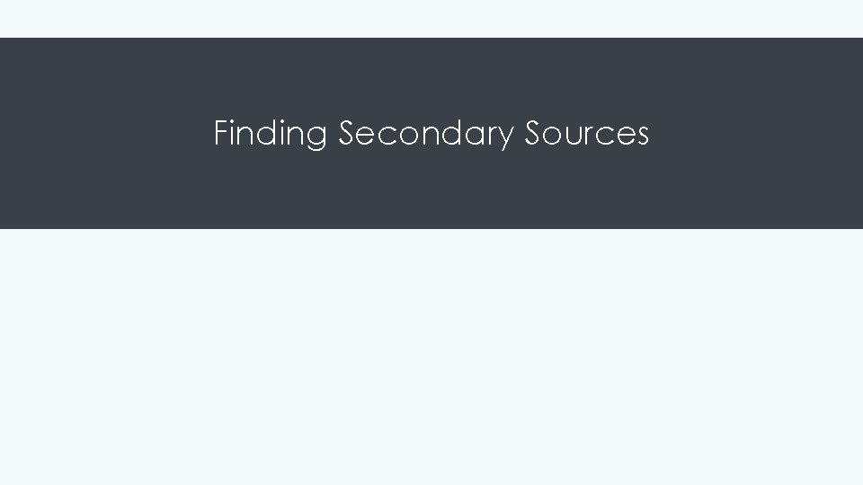 Finding Secondary Sources 