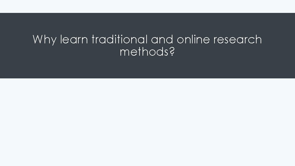 Why learn traditional and online research methods? 