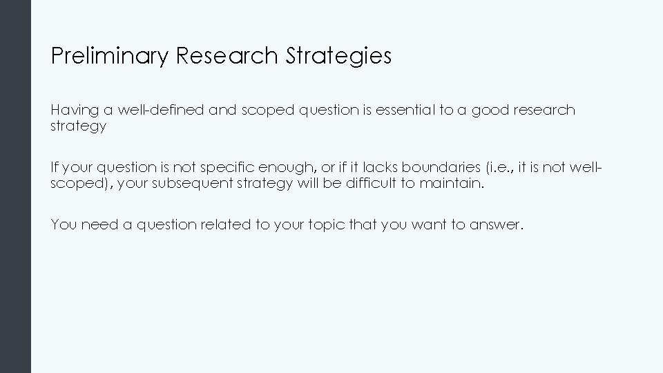 Preliminary Research Strategies Having a well-defined and scoped question is essential to a good