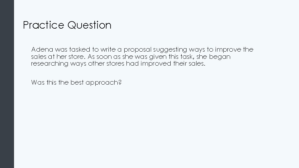 Practice Question Adena was tasked to write a proposal suggesting ways to improve the