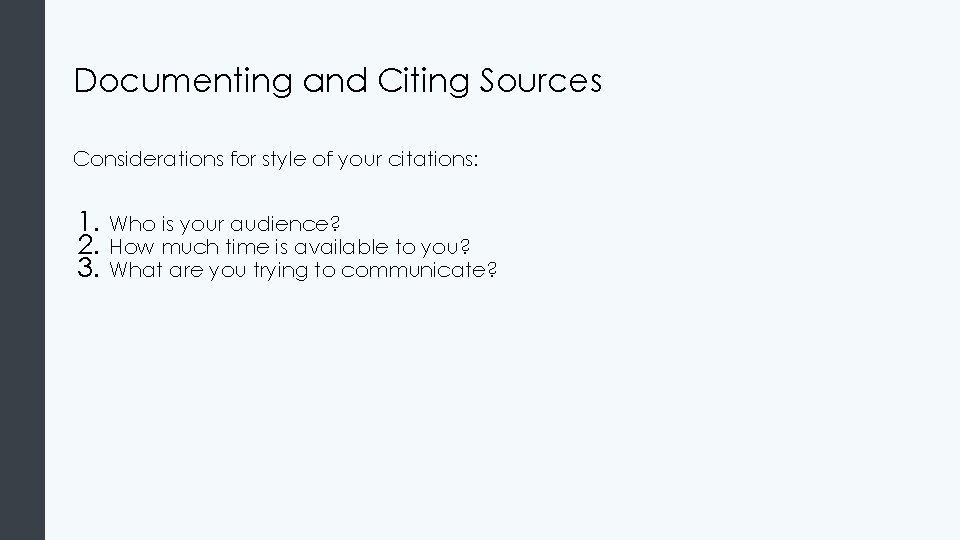 Documenting and Citing Sources Considerations for style of your citations: 1. 2. 3. Who
