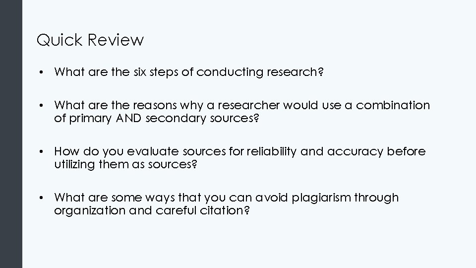 Quick Review • What are the six steps of conducting research? • What are