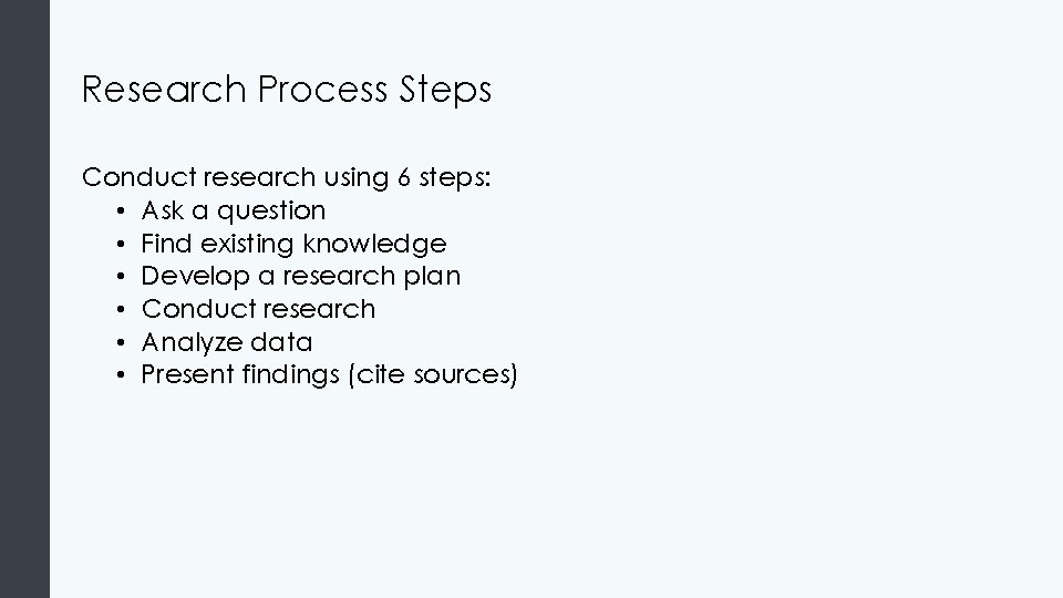 Research Process Steps Conduct research using 6 steps: • Ask a question • Find