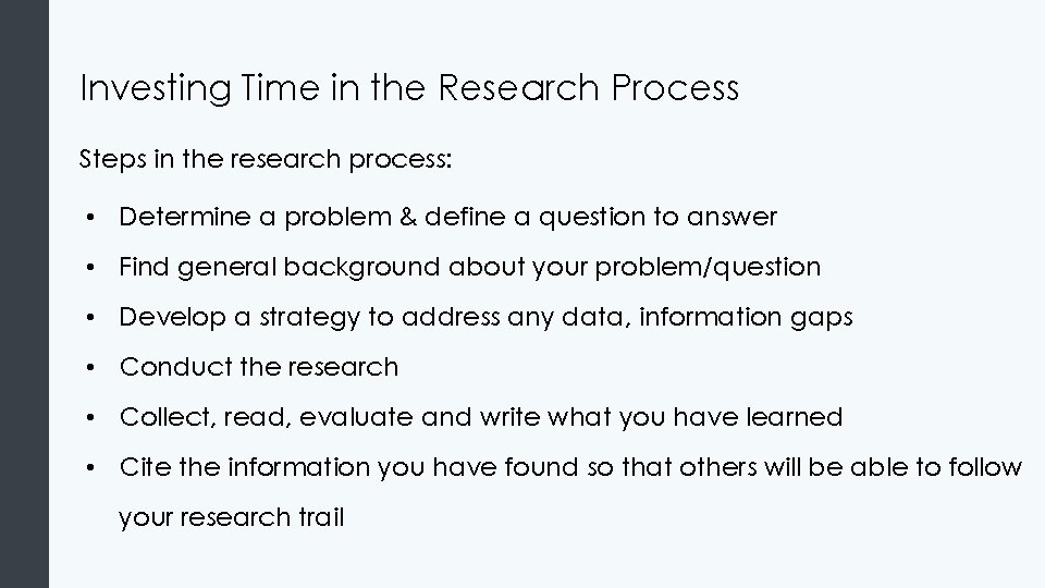 Investing Time in the Research Process Steps in the research process: • Determine a