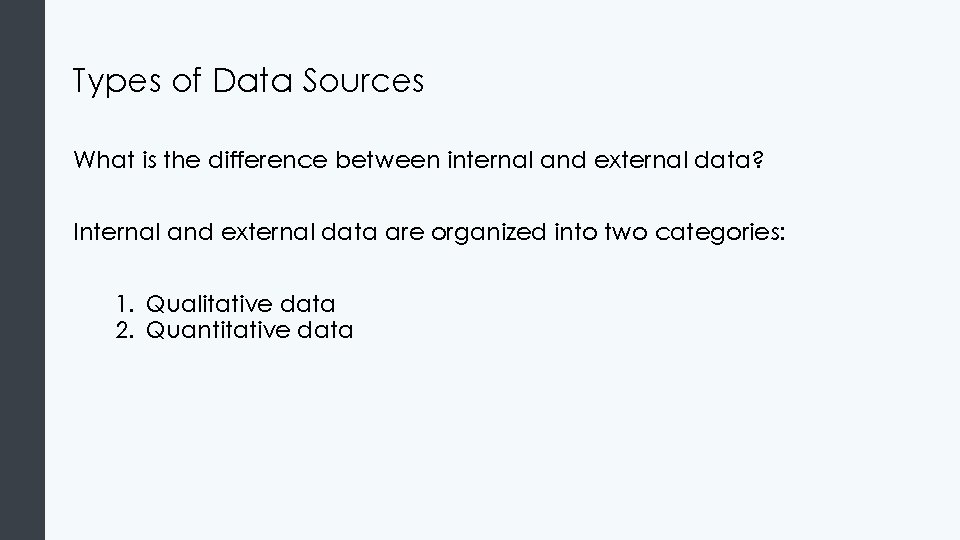 Types of Data Sources What is the difference between internal and external data? Internal