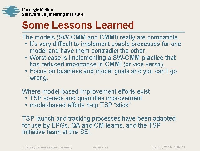 Carnegie Mellon Softw are Engineering Institute Some Lessons Learned The models (SW-CMM and CMMI)