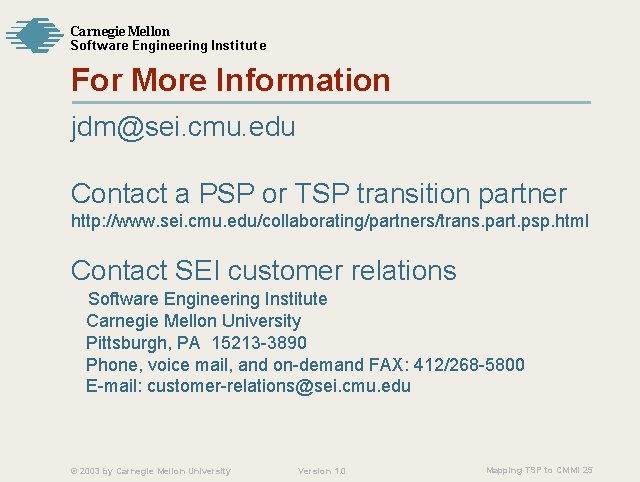 Carnegie Mellon Softw are Engineering Institute For More Information jdm@sei. cmu. edu Contact a